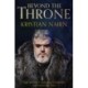 Beyond the Throne: Epic journeys, enduring friendships and surprising tales