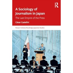 A Sociology of Journalism in Japan: The Last Empire of the Press