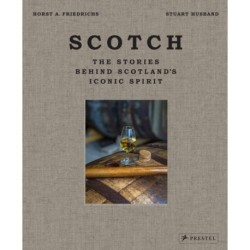 Scotch: The Stories Behind Scotland's Iconic Spirit