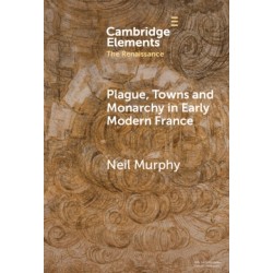 Plague, Towns and Monarchy in Early Modern France