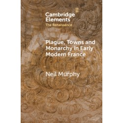 Plague, Towns and Monarchy in Early Modern France