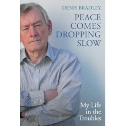 Peace Comes Dropping Slow: My Life in the Troubles