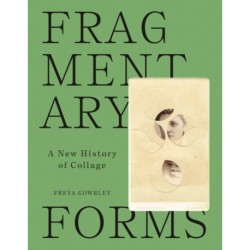 Fragmentary Forms: A New History of Collage