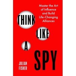 Think Like a Spy: Master the Nine Secret Skills of Influence and Leadership