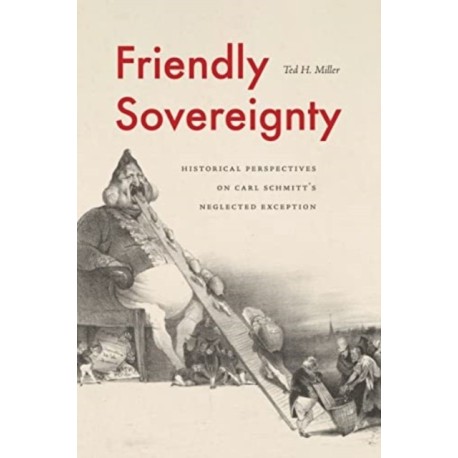 Friendly Sovereignty: Historical Perspectives on Carl Schmitt's Neglected Exception