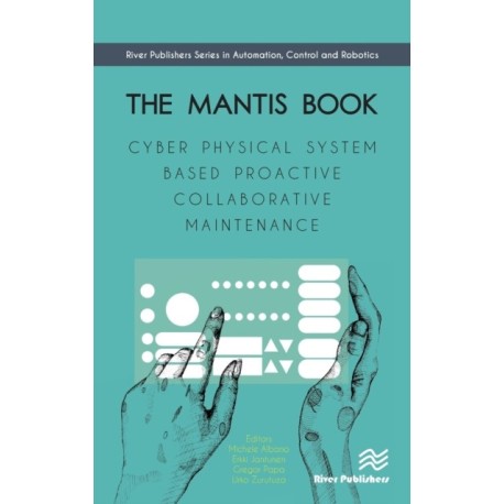 The MANTIS Book: Cyber Physical System Based Proactive Collaborative Maintenance