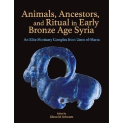 Animals, Ancestors, and Ritual in Early Bronze Age Syria: An Elite Mortuary Complex from Umm el-Marra