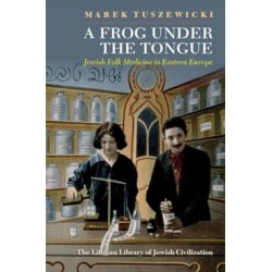 A Frog Under the Tongue: Jewish Folk Medicine in Eastern Europe