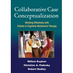 Collaborative Case Conceptualization: Working Effectively with Clients in Cognitive-Behavioral Therapy