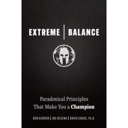 Extreme Balance: The Paradoxical Principles That Can Make You a Champion