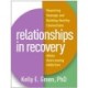 Relationships in Recovery: Repairing Damage and Building Healthy Connections While Overcoming Addiction