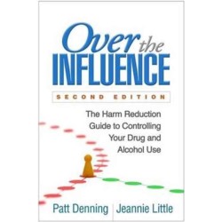 Over the Influence, Second Edition: The Harm Reduction Guide to Controlling Your Drug and Alcohol Use