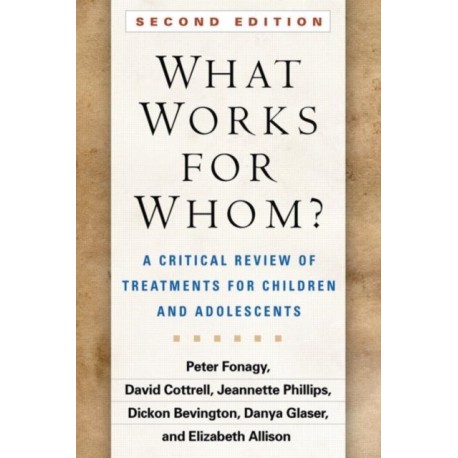 What Works for Whom?, Second Edition: A Critical Review of Treatments for Children and Adolescents