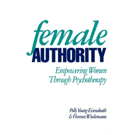 Female Authority: Empowering Women through Psychotherapy