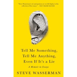 Tell Me Something, Tell Me Anything, Even If It's a Lie: A Memoir in Essays