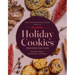 Holiday Cookies: Prize-Winning Family Recipes from the Chicago Tribune for Cookies, Bars, Brownies and More