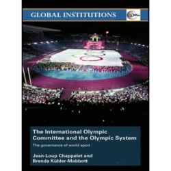 The International Olympic Committee and the Olympic System: The Governance of World Sport