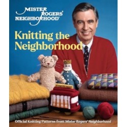 Mister Rogers' Neighborhood: A Beautiful Knit in the Neighborhood: Official Knitting Patterns from Mister Rogers' Neighborhood