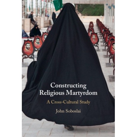 Constructing Religious Martyrdom: A Cross-Cultural Study