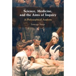 Science, Medicine, and the Aims of Inquiry: A Philosophical Analysis