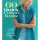 60 Quick Cotton Knits: The Ultimate Cotton Collection in Ultra Pima™ from Cascade Yarns®