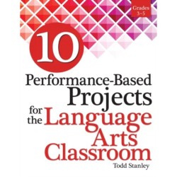 10 Performance-Based Projects for the Language Arts Classroom: Grades 3-5