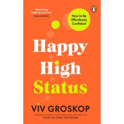 Happy High Status: How to Build an Inner Confidence That Lasts