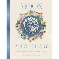 The Moon Apothecary: Rituals and recipes for the lunar phases