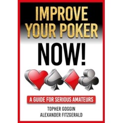 Improve Your Poker - Now!: A Guide for Serious Amateurs