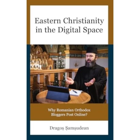 Eastern Christianity in the Digital Space: Why Romanian Orthodox Bloggers Post Online?