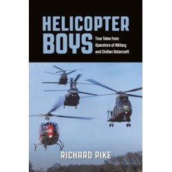 Helicopter Boys: True Tales from Operators of Military and Civilian Rotorcraft