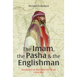 The Imam, The Pasha & The Englishman: The Ordeal of Abd Allah ibn Saud Cairo 1818