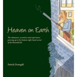 HEAVEN on EARTH: The characters, eccentrics and experiences of growing up in the bottom right-hand corner of the Emerald Isle