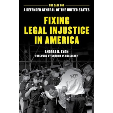 Fixing Legal Injustice in America: The Case for a Defender General of the United States