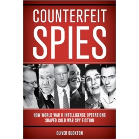 Counterfeit Spies: How World War II Intelligence Operations Shaped Cold War Spy Fiction