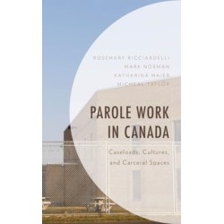 Parole Work in Canada: Caseloads, Cultures, and Carceral Spaces