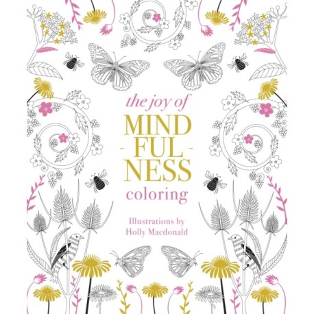 The Joy of Mindfulness Coloring: 50 Quotes and Designs to Help You Find Calm, Slow Down and Relax