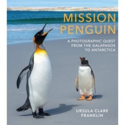 Mission Penguin: A photographic quest from the Galapagos to Antarctica