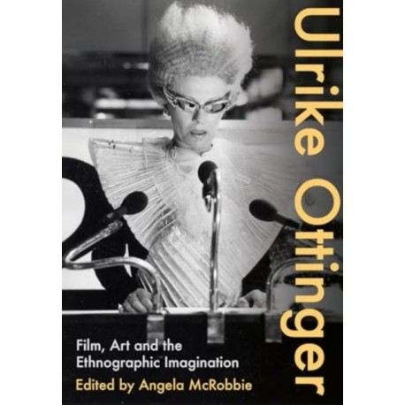 Ulrike Ottinger: Film, Art and the Ethnographic Imagination