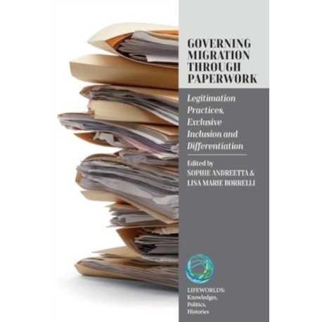 Governing Migration Through Paperwork: Legitimation Practices, Exclusive Inclusion and Differentiation