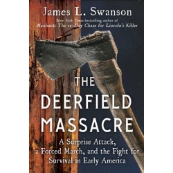 The Deerfield Massacre: A Surprise Attack, a Forced March, and the Fight for Survival in Early America