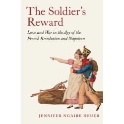 The Soldier's Reward: Love and War in the Age of the French Revolution and Napoleon