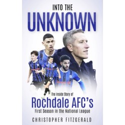 Into the Unknown: The Inside Story of Rochdale AFC’s First Season in the National League