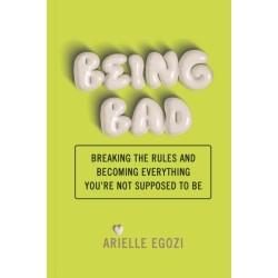 Being Bad: Breaking the Rules and Becoming Everything You're Not Supposed to Be