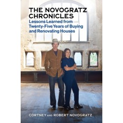 The Novogratz Chronicles: Lessons Learned from Twenty-Five Years of Buying and Renovating Houses