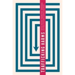 Trafficking Harms: Critical Politics, Perspectives and Experiences
