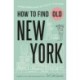 How To Find Old New York: Yesterday's city today