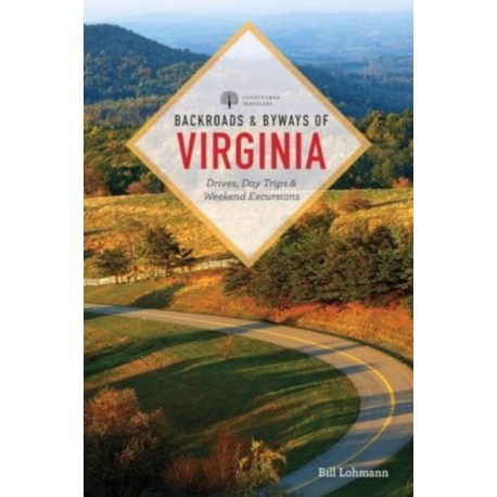Backroads & Byways of Virginia: Drives, Day Trips, & Weekend Excursions