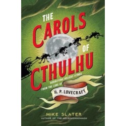 The Carols of Cthulhu: Horrifying Holiday Hymns from the Lore of H. P. Lovecraft