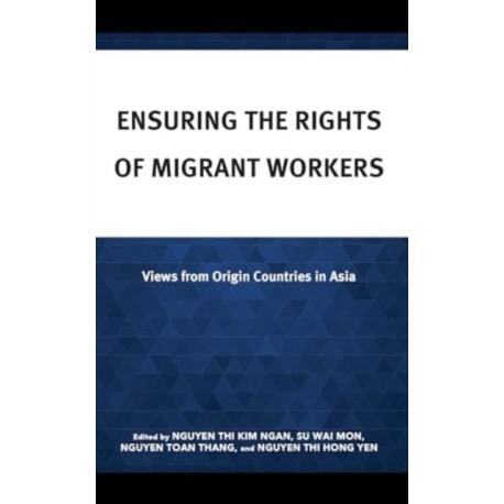 Ensuring the Rights of Migrant Workers: Views from Origin Countries in Asia
